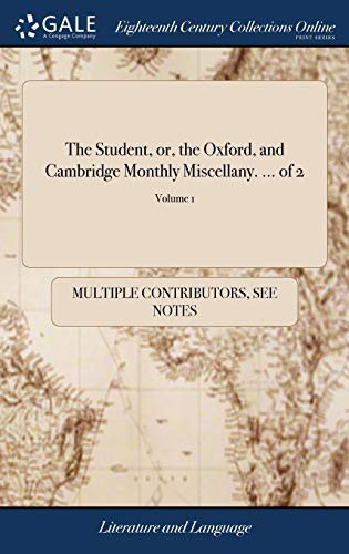 The Student, or, the Oxford, and Cambridge Monthly Miscellany. ... of cover