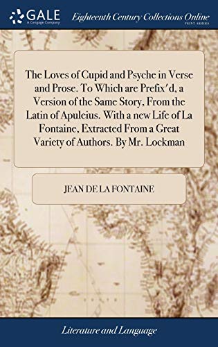 The Loves of Cupid and Psyche in Verse and Prose. To Which are Prefix'