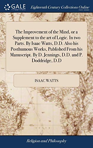 The Improvement of the Mind, or a Supplement to the art of Logic. In t cover