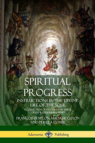 Spiritual Progress: Instructions in the Divine Life of the Soul, A Col cover