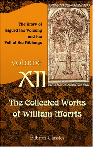 The Collected Works of William Morris: Volume 12. The Story of Sigurd