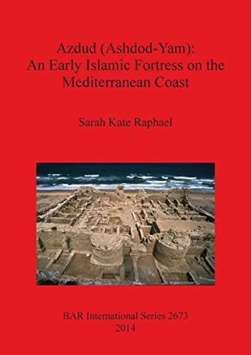 Azdud (Ashdod-Yam): An Early Islamic Fortress on the Mediterranean Coa