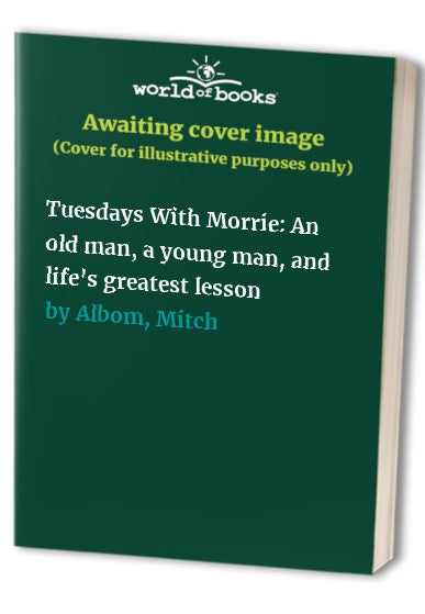 Tuesdays With Morrie: An old man, a young man, and life's greatest les cover