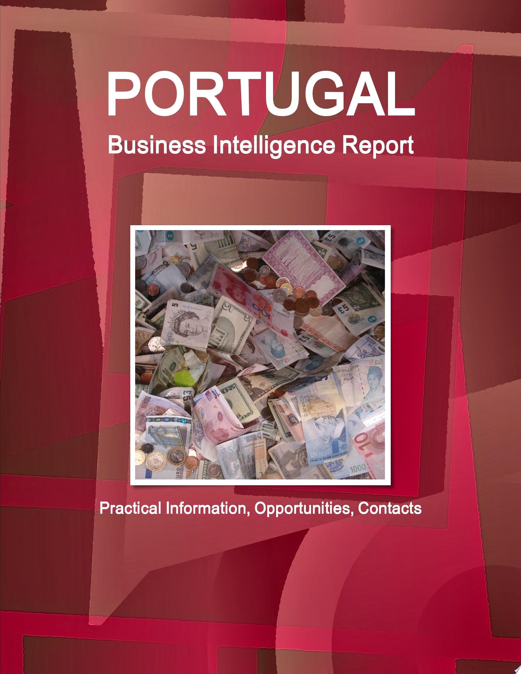 Portugal Business Intelligence Report - Practical Information, Opportu