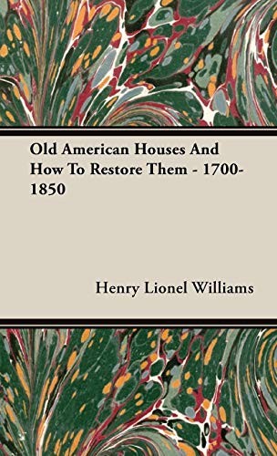 Old American Houses And How To Restore Them - 1700-1850 cover