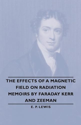 The Effects Of A Magnetic Field On Radiation -Memoirs By Faraday Kerr cover