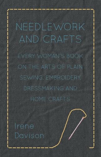 Needlework and Crafts - Every Woman's Book on the Arts of Plain Sewing cover