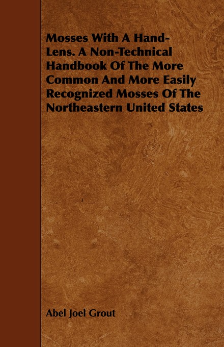 Mosses With A Hand-Lens. A Non-Technical Handbook Of The More Common A