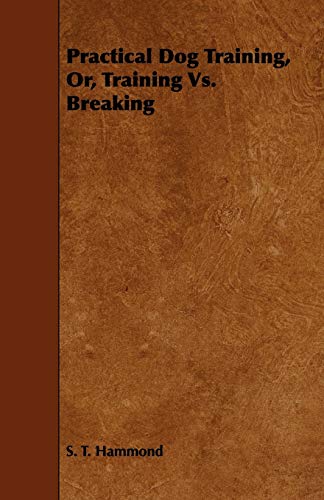 Practical Dog Training, Or, Training Vs. Breaking cover