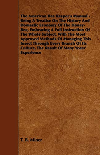 The American Bee Keeper's Manual - Being A Treatise On The History And cover