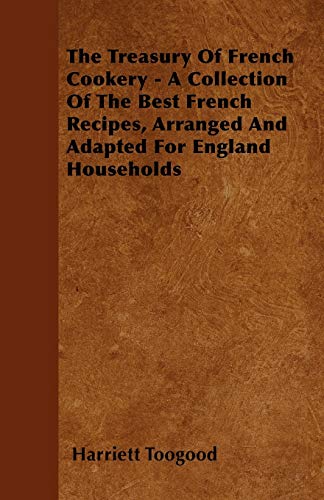 The Treasury Of French Cookery - A Collection Of The Best French Recip cover