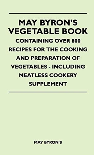 May Byron's Vegetable Book - Containing Over 800 Recipes For The Cooki cover