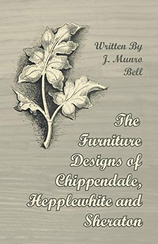 The Furniture Designs of Chippendale, Hepplewhite and Sheraton cover