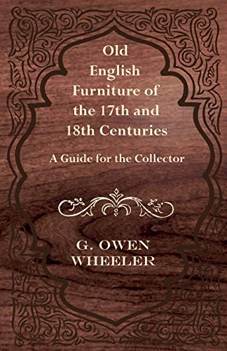 Old English Furniture of the 17th and 18th Centuries - A Guide for the cover