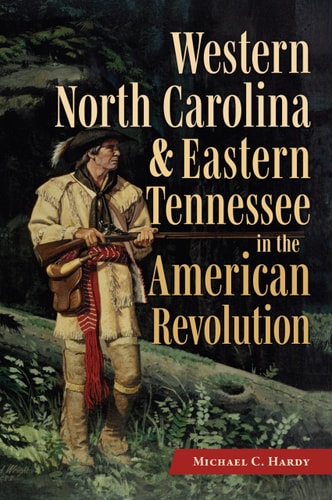 Western North Carolina and Eastern Tennessee in the American Revolution (Military)