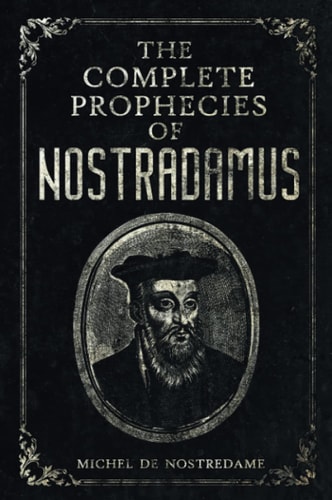 The Complete Prophecies of Nostradamus: Complete Future, Past and Pres