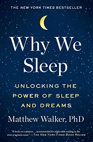 Why We Sleep Unlocking the Power of Sleep and Dreams