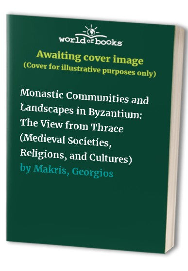 Monastic Communities and Landscapes in Byzantium