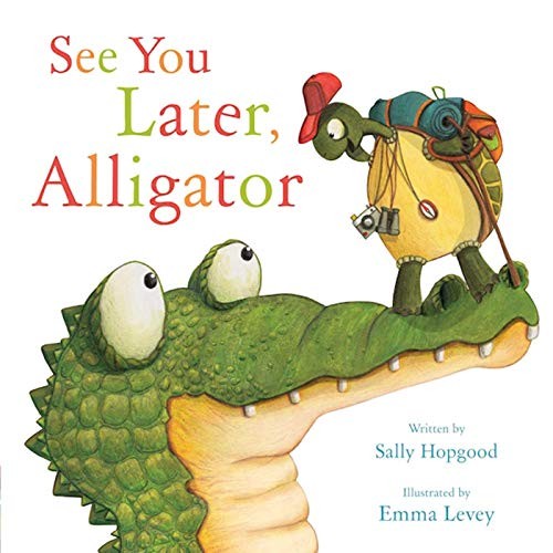 SEE YOU LATER, ALLIGATOR!