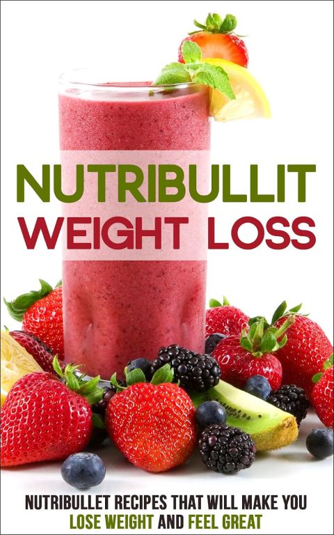 Nutribullet Weight Loss: Nutribullet Recipes that will Make You Lose W cover