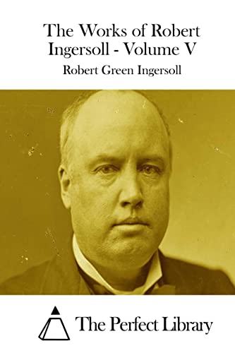 The Works of Robert Ingersoll - Volume V cover