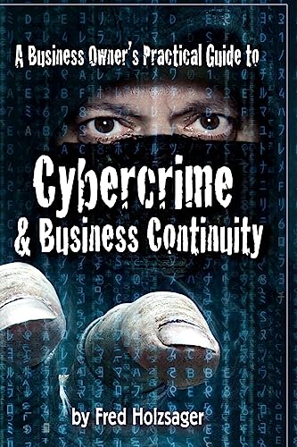 A Business Owner's Practical Guide to Cybercrime and Business Continui cover