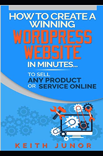 How To Create A Winning Wordpress Website In Minutes To Sell Any Produ cover