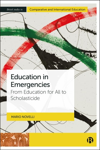Education in Emergencies: From Education for All to Scholasticide (Bristol Studies in Comparative and International Education) cover
