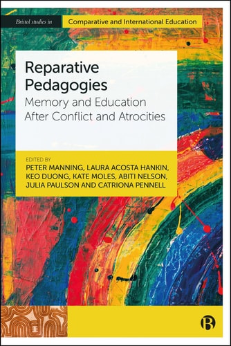 Reparative Pedagogies: Memory and Education After Atrocities and Conflict (Bristol Studies in Comparative and International Education)