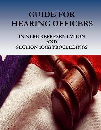 Guide for Hearing Officers in Nlrb Representation and Section 1o(k) Pr cover