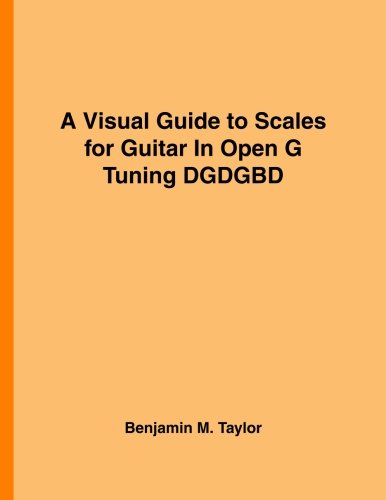 A Visual Guide to Scales for Guitar In Open G Tuning DGDGBD: A Referen cover