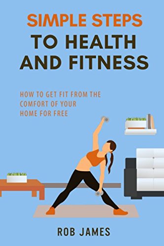 Simple Steps to Health and Fitness: How to get fit from the comfort of cover