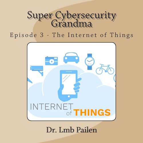 Super Cybersecurity Grandma - Episode 3 - Internet of Things cover