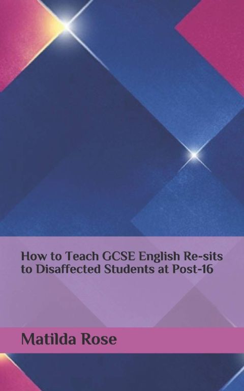 How to Teach GCSE English Re-Sits to Disaffected Students at Post-16 cover