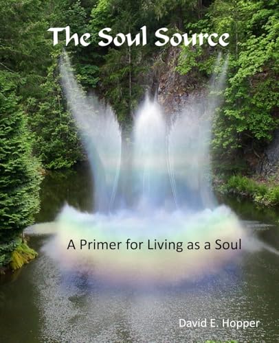 The Soul Source - A Primer for Living as a Soul 032717 cover