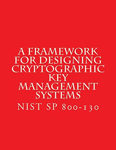 NIST SP 800-130 Framework for Designing Cryptographic Key Management S cover