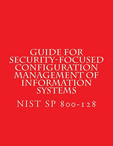 NIST SP 800-128 Guide for Security-Focused Configuration Management of cover