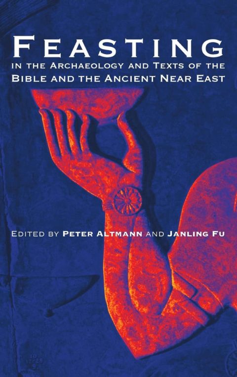Feasting in the Archaeology and Texts of the Bible and the Ancient Nea cover