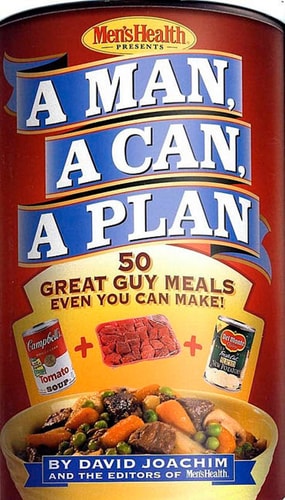 A Man, a Can, a Plan: 50 Great Guy Meals Even You Can Make!: A Cookboo