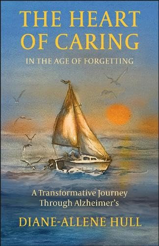 The Heart of Caring in the Age of Forgetting