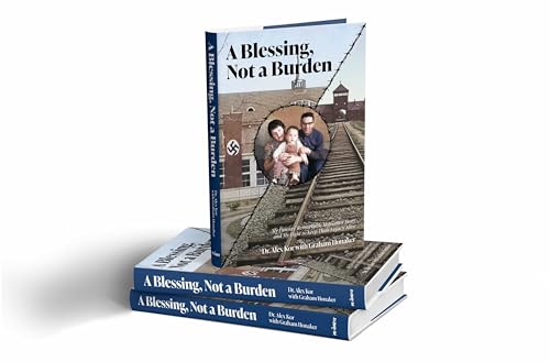 Blessing Not a Burden : My Parents Remarkable Holocaust Story and My F