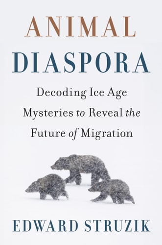 Animal Diaspora: Decoding Ice Age Mysteries to Reveal the Future of Migration