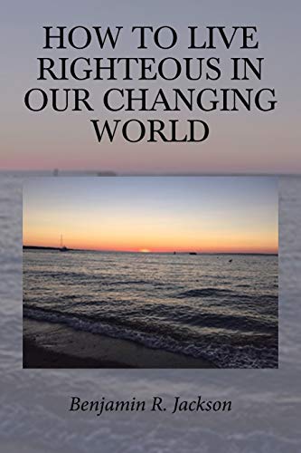 How to Live Righteous in Our Changing World cover