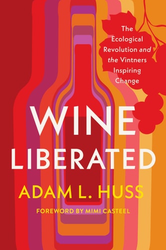 Wine Liberated: The Ecological Revolution and the Vintners Inspiring Change cover