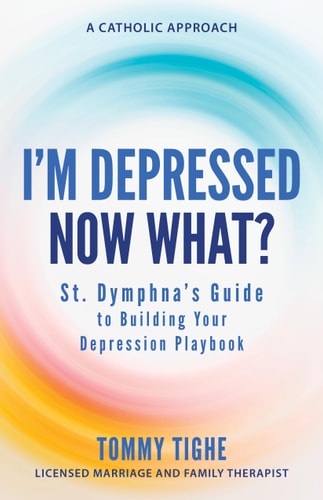 I'm Depressed―Now What?: St. Dymphna's Guide to Building Your Depression Playbook | A Catholic Approach cover