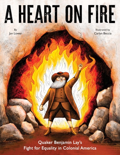 A Heart on Fire: Quaker Benjamin Lay's Fight for Equality in Colonial America cover art