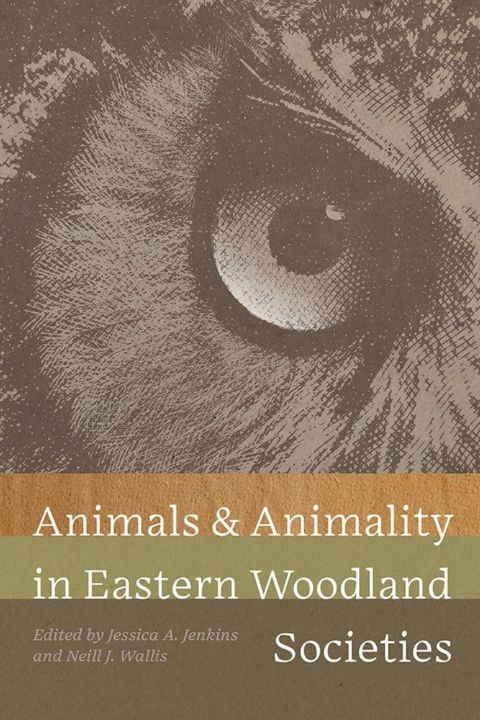 Animals and Animality in Eastern Woodland Societies cover