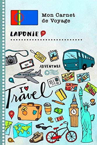 Laponie Carnet de Voyage: Journal de bord avec guide pour enfants. Livre de suivis des enregistrements pour l'écriture, dessiner, faire part de la ... d'activités vacances (French Edition) cover