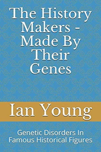 The History Makers - Made By their Genes: Genetic Disorders In Famous