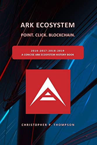 ARK Ecosystem - Point. Click. Blockchain. (A Concise ARK Ecosystem His cover